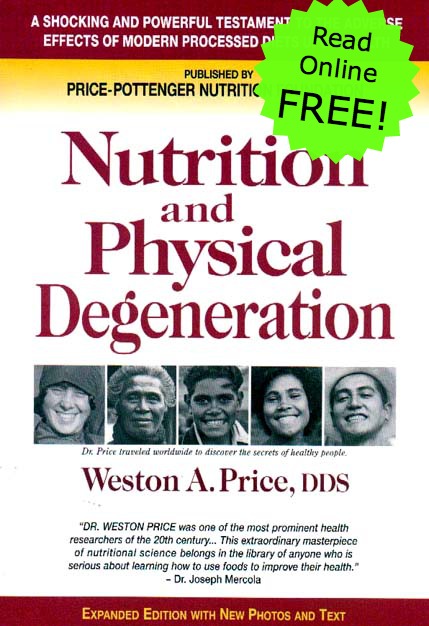You can read Nutrition and Physical Degeneration by Dr. Weston A. Price online — FREE! So cool!