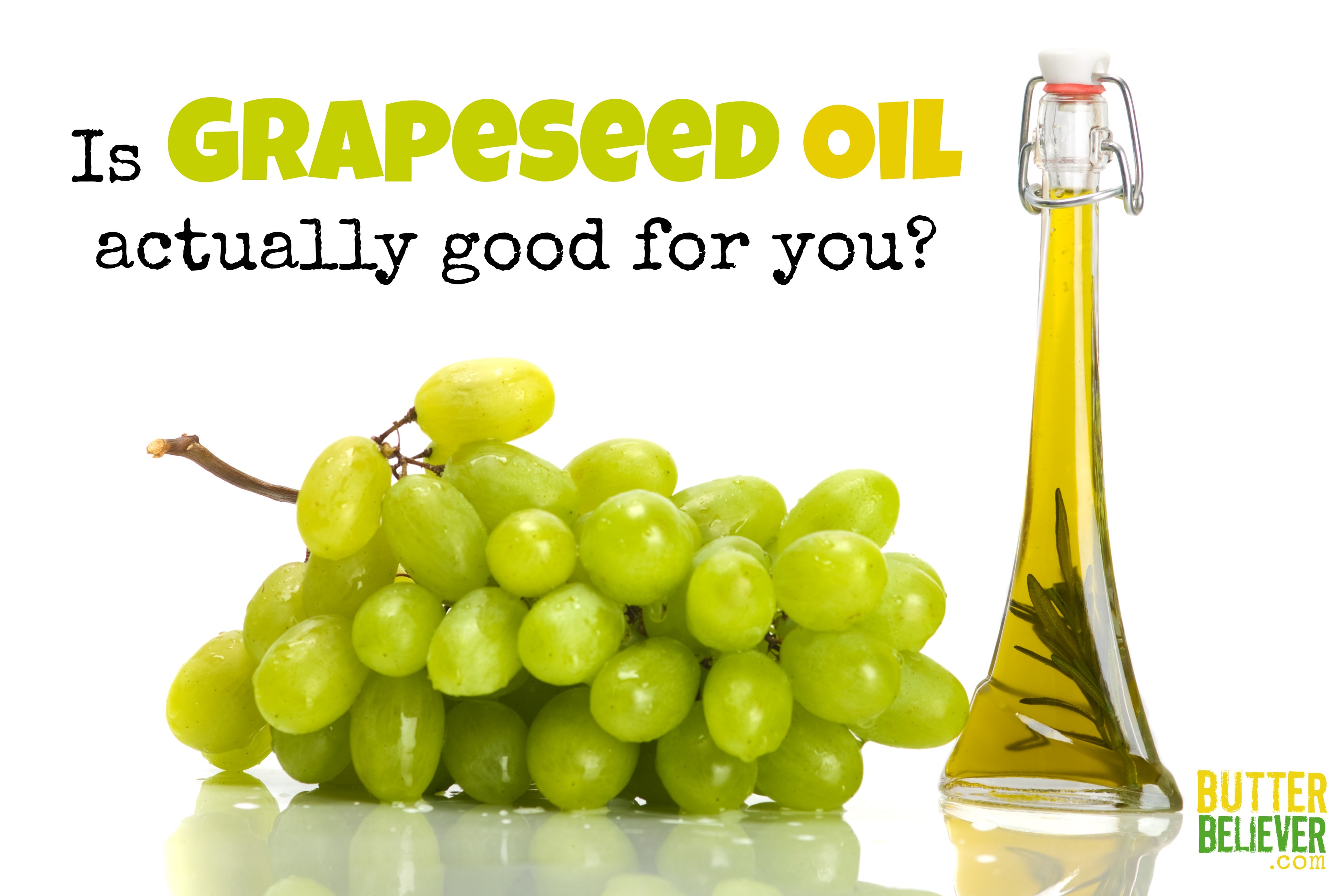 The Truth About Grapeseed Oil Is It Really Healthy Butter Believer