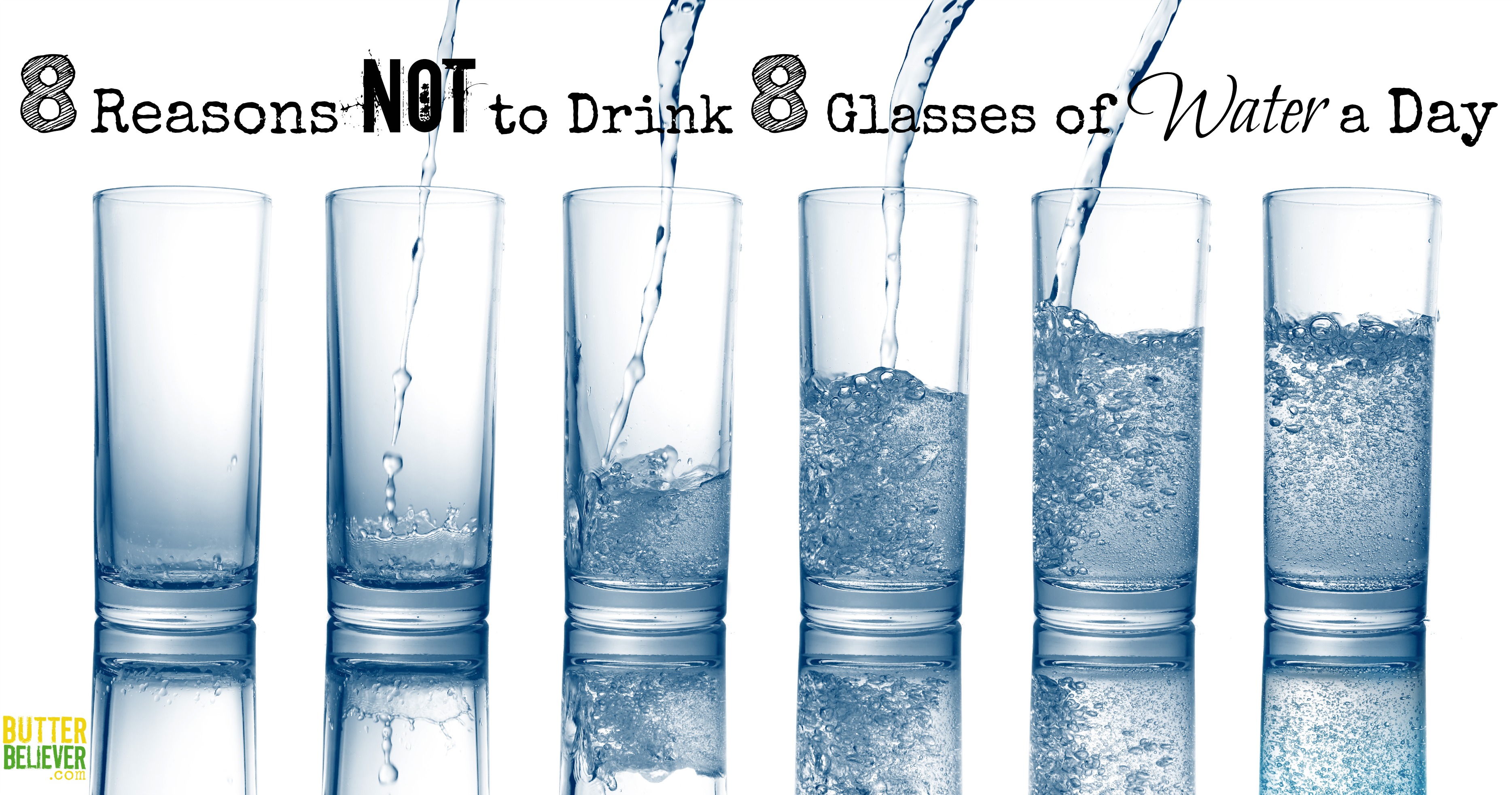 8 reasons not to drink 8 glasses of water a day - butter believer