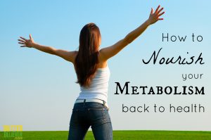 Stressed, Sick, and Tired? How to Nourish Your Metabolism Back to Health